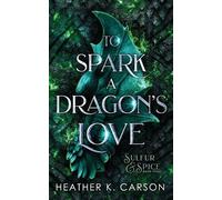 Heather K Carson To Spark a Dragon's Love (Tascabile) Sulfur & Spice