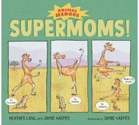 Heather Lang Jamie Harper Supermoms: Animal Heroes (Copertina rigida)