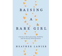 Heather Lanier Raising A Rare Girl (Tascabile)