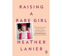 Heather Lanier Raising a Rare Girl (Tascabile)