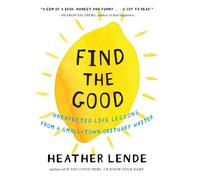 Heather Lende Find the Good (Copertina rigida)