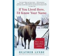 Heather Lende If You Lived Here, I'd Know Your Name (Tascabile)
