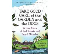 Heather Lende Take Good Care of the Garden and the Dogs (Tascabile)