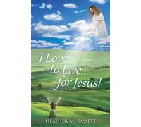 Heather M Bassett I Love to Live...for Jesus (Tascabile)