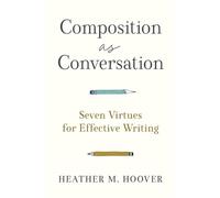 Heather M. Hoov Composition as Conversation - Seven Virtues for Effe (Tascabile)