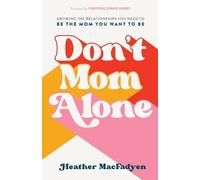 Heather Macfady Don`t Mom Alone - Growing the Relationships You Need (Tascabile)