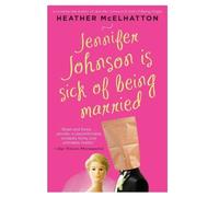 Heather McElhatton Jennifer Johnson Is Sick of Being Married (Tascabile)