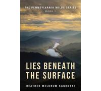 Heather Meldrum Kaminski Lies Beneath the Surface (Tascabile) Pennsylvania Wilds