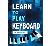 Heather Milnes Learn to Play Keyboard in 24 Hours (Tascabile)