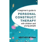 Heather Moran A beginner's guide to Personal Construct Therapy with (Tascabile)