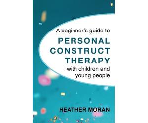 Heather Moran A beginner's guide to Personal Construct Therapy with (Tascabile)