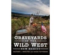 Heather Moulton Graveyards of the Wild West: New Mexico (Tascabile)