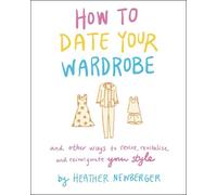 Heather Newberger How to Date Your Wardrobe (Copertina rigida)