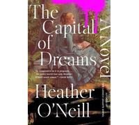 Heather O'Neill The Capital of Dreams (Tascabile)