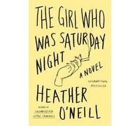 Heather O'Neill The Girl Who Was Saturday Night (Tascabile)