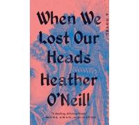 Heather O'Neill When We Lost Our Heads (Tascabile)