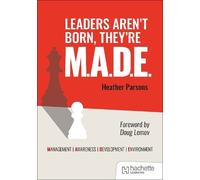 Heather Parsons Leaders aren't born, they're M.A.D.E.: Management, A (Tascabile)