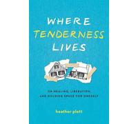 Heather Plett Where Tenderness Lives (Tascabile)