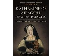 Heather R. Darsie Katharine of Aragon, Spanish Princess (Copertina rigida)