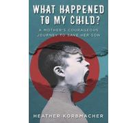Heather Rain Mazen Korbmacher What Happened to My Child? (Tascabile)
