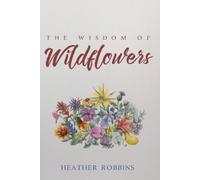 Heather Robbins The Wisdom of Wildflowers (Copertina rigida)