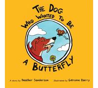 Heather Sanderson The Dog Who Wanted to Be a Butterfly (Tascabile)