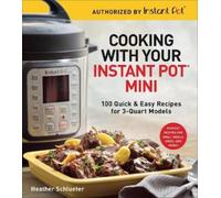 Heather Schlueter Cooking with Your Instant Pot® Mini (Tascabile)