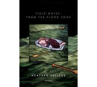 Heather Sellers Field Notes from the Flood Zone (Tascabile)
