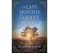 Heather Smith The Last Months of Violet Koski (Tascabile)