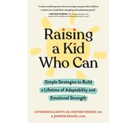 Raising a Kid Who Can: Simple Strategies to Build a Lifetime of Adaptability and Emotional Strength