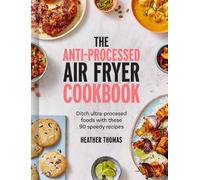 Heather Thomas The Anti-Processed Air Fryer Cookbook (Copertina rigida)