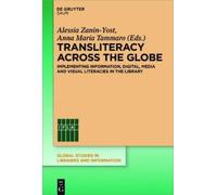Transliteracy Across the Globe: Implementing Information, Digital, Media and Visual Literacies in the Library