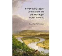 Heather Whitesi Proprietary Settler Colonialism and the Makin (Copertina rigida)