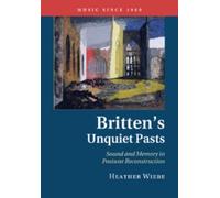 Heather Wiebe Britten's Unquiet Pasts (Tascabile) Music since 1900