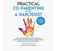 Heather Wolfe J Practical Co-Parenting with a Narcissist: Empowering (Audiobook)
