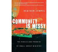 Heather Zempel Community Is Messy - The Perils and Promise of Small (Tascabile)