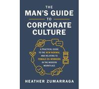 Heather Zumarraga The Man's Guide to Corporate Culture (Copertina rigida)