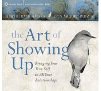 Heatherash Amara Don Miguel Ruiz, Jr The Art of Showing Up (CD)