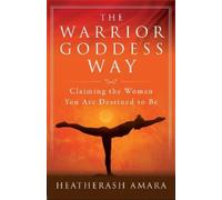 HeatherAsh Amara The Warrior Goddess Way (Tascabile) Warrior Goddess Training