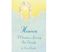 Heaven: A Christian's Journey into Eternity