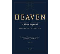 Heaven a place prepared: What the Bible Actually Says About Heaven