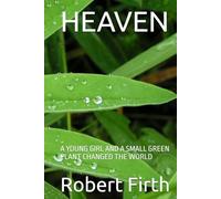HEAVEN: A YOUNG GIRL AND A SMALL GREEN PLANT CHANGED THE WORLD