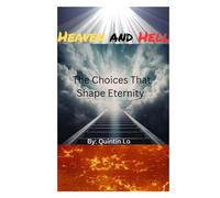 Heaven and Hell: The Choices That Shape Eternity