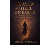 Heaven And HellL On Earth: The Journey Between Light and Shadows
