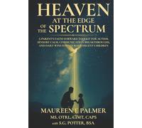 Heaven at the Edge of the Spectrum: A Parent's Faith-Forward Toolkit for Autism, Sensory Calm, Communication Breakthroughs, and Daily Wins for Neurodivergent Children
