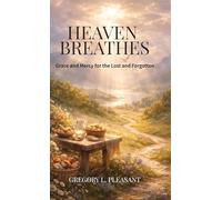 Heaven Breathes, Grace and Mercy for the lost and Forgotten