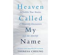 Heaven Called My Name: Incredible true stories of heavenly encounters and the afterlife
