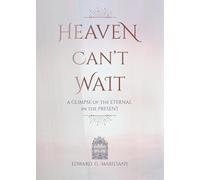 Heaven Can't Wait: A Glimpse of the Eternal in the Present