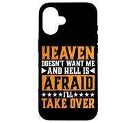 Heaven Doesn't Want Me And Hell Is Afraid I'll Take Over |- Custodia per iPhone 16