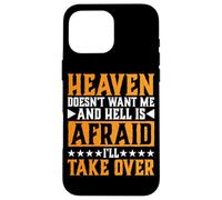 Heaven Doesn't Want Me And Hell Is Afraid I'll Take Over |- Custodia per iPhone 16 Pro Max